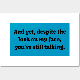 You're Still Talking? Tee - Witty Sarcastic Shirt, Casual Conversation Starter, Unique Birthday Gift for Best Friend Posters and Art